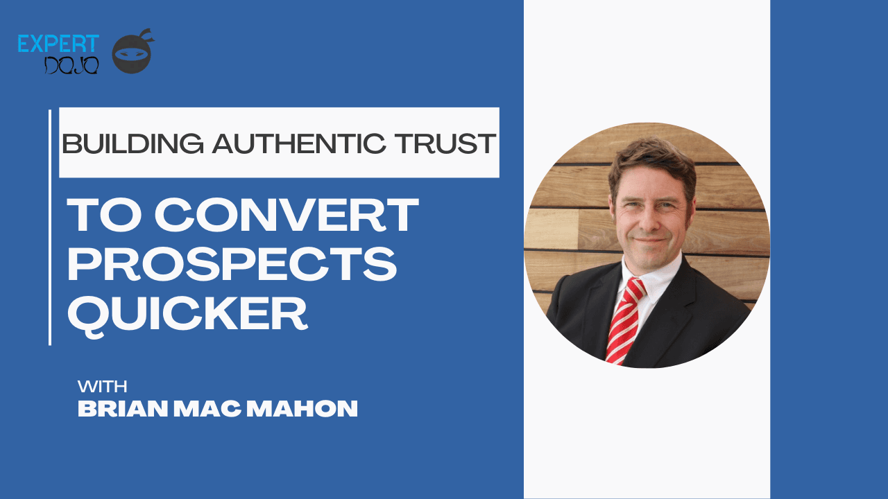 Building Authentic Trust to Convert Prospects Quicker with Brian Mac Mahon